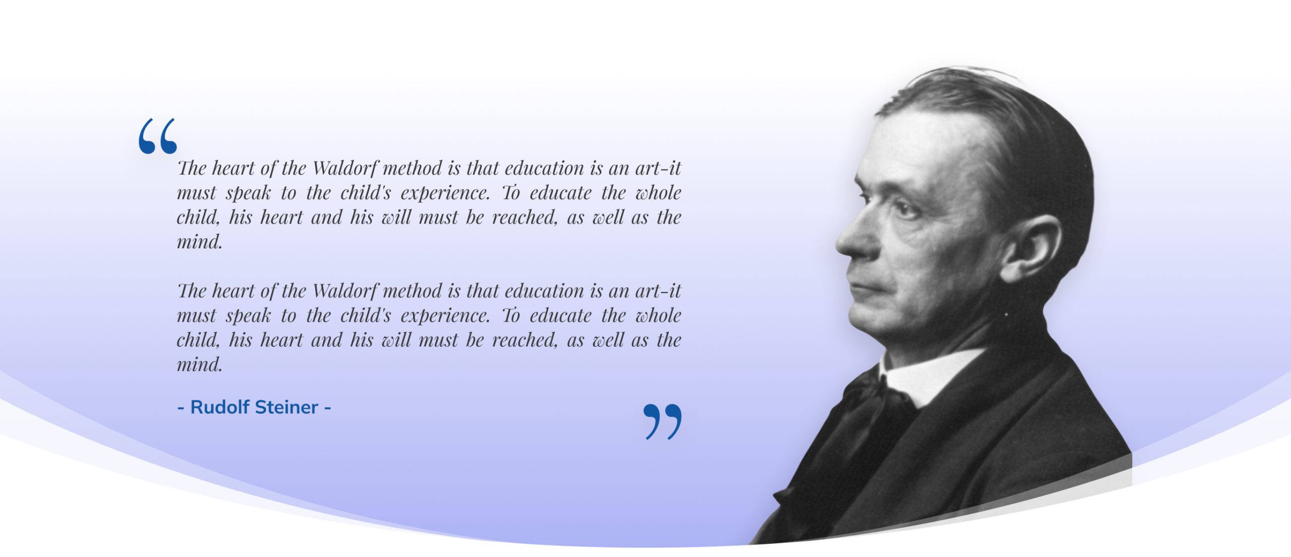 Rudolf Steiner: The heart of the Waldorf method is that education is an art.
